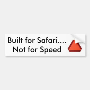 sloooooooooow, Built for Safari.... Not for Speed Bumper Sticker