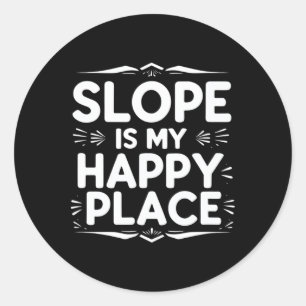 Slope Is My Happy Place Funny Snowboard Quote Classic Round Sticker