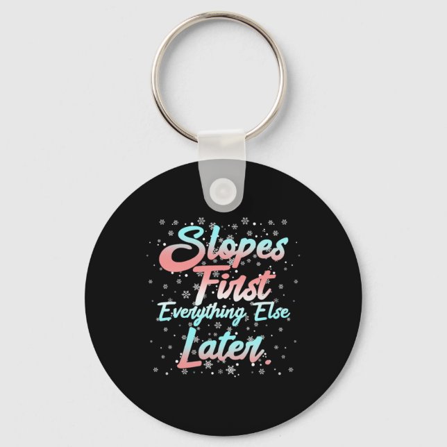 Slopes First Everything Else Later  Key Ring (Front)