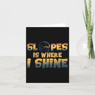 Slopes Is Where I Shine  Card