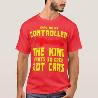 Slot Car Racing Hand Me The Controller Funny Slot  T-Shirt