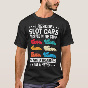 Slot Car Racing I Rescue Slot Cars Toy RC Car Race T-Shirt