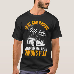 Slot car racing where the real speed T-Shirt