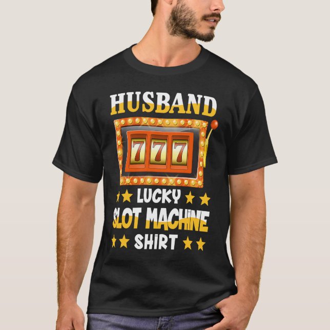 Slot Machine For Husband Lucky Slot Machine T-Shirt (Front)