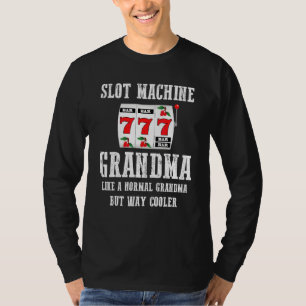 Slot Machine Grandma Like A Normal Grandma But Way T-Shirt