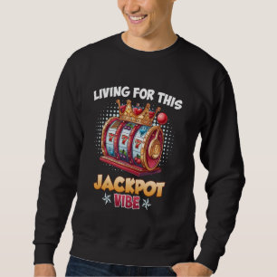 Slot Machine LIVING FOR THIS JACKPOT VIBE Jackpot Sweatshirt