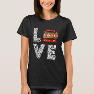 Slot Machine Love Gambling Casino Slot T-Shirt