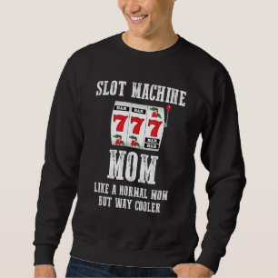 Slot Machine Mum Like A Normal Mum But Way Cooler Sweatshirt