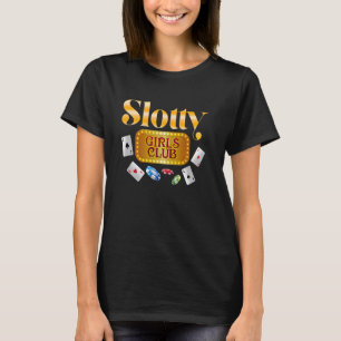 Slot Machines SLOTTY GIRLS CLUB Gamblers Casino T-Shirt
