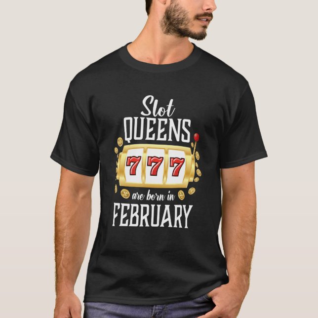 Slot Queens Are Born In February Casino Gambling T-Shirt (Front)