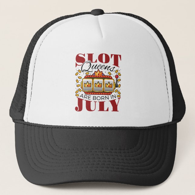 Slot Queens Are Born In July Trucker Hat (Front)