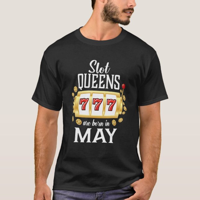Slot Queens Are Born In May Casino Gambling T-Shirt (Front)