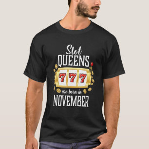 Slot Queens Are Born In November Casino Gambling T-Shirt