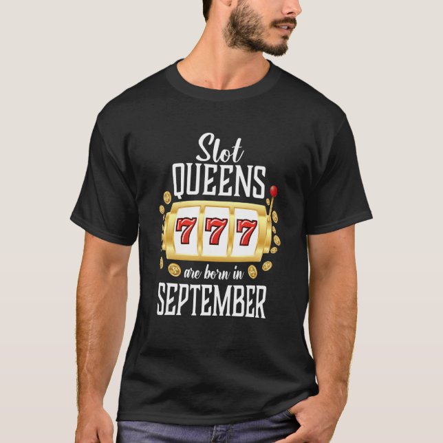 Slot Queens Are Born In September Casino Gambling T-Shirt (Front)
