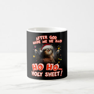 Sloth After God Made Me He Said Ho Ho Holy Sheet Coffee Mug