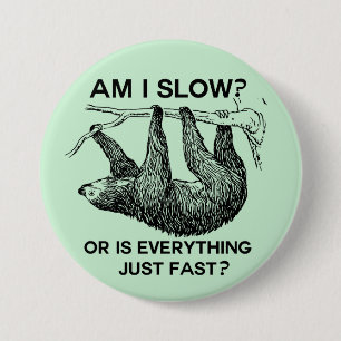 Sloth am I slow? 7.5 Cm Round Badge
