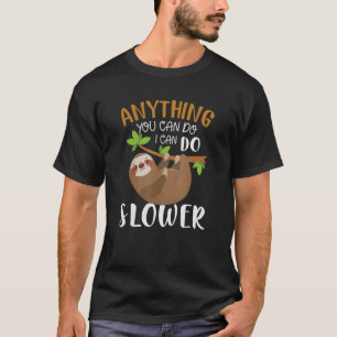 Sloth  Anything You Can Do I Can Do Slower Best T-Shirt
