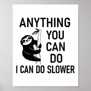 Sloth Anything You Can Do I Can Do Slower, Funny, Poster