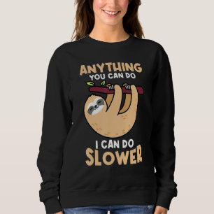 Sloth Anything You Can Do I Can Do Slower Sweatshirt