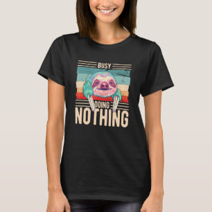 Sloth - Busy Doing Nothing - Office Sayings Sarcas T-Shirt
