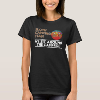 Sloth Camping Team We Sit Around The Campfire Camp T-Shirt