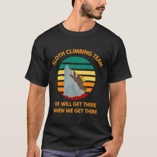 Sloth Climbing Team We Will Get There When We Get  T-Shirt