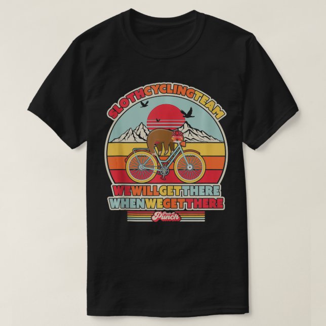 Sloth Cycling Team We Will Get There When We Get T T-Shirt (Design Front)