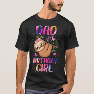 Sloth Dad Of The Birthday Girl Funny Daddy Papa 1s T-Shirt