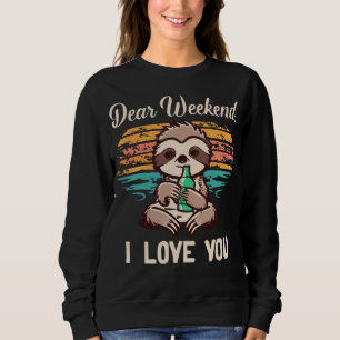 Sloth Dear Weekend I Love You Chill Day Sweatshirt