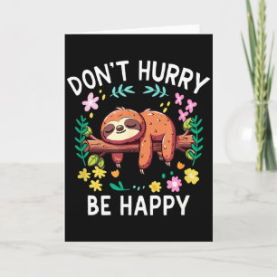 Sloth Dont Hurry Be Happy Card