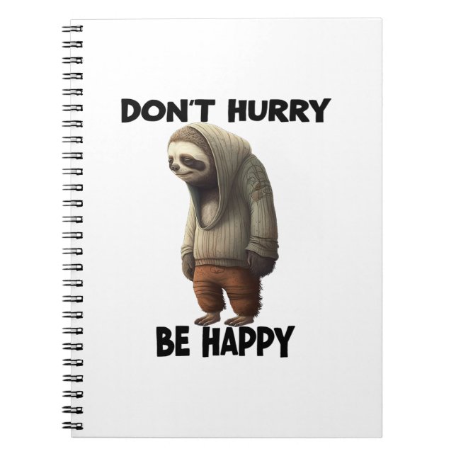 Sloth Dont Hurry Be Happy  Notebook (Front)