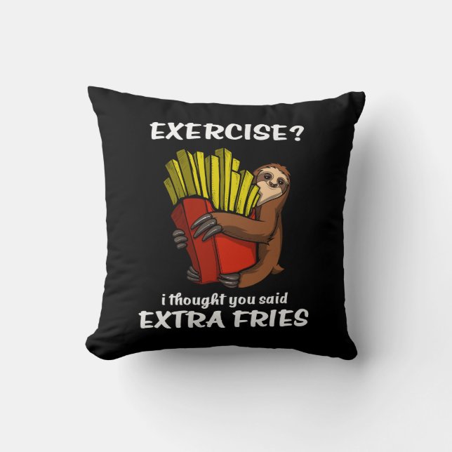 Sloth Exercise I Thought You Said Extra Fries Cushion (Front)