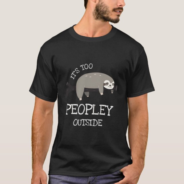 Sloth For Introverts It'S Too Peopley Outside T-Shirt (Front)