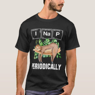 Sloth  Funny I Nap Periodically Science And Chemis T-Shirt