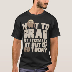 Sloth Gets Out Of Bed T-Shirt