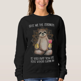 Sloth Give Me The Strength To Walk Slapping Them M Sweatshirt