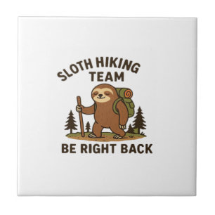 Sloth Hiking Team � Be Right Back  Funny Sloth T-S Ceramic Tile