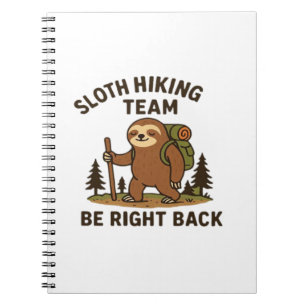 Sloth Hiking Team � Be Right Back  Funny Sloth T-S Notebook
