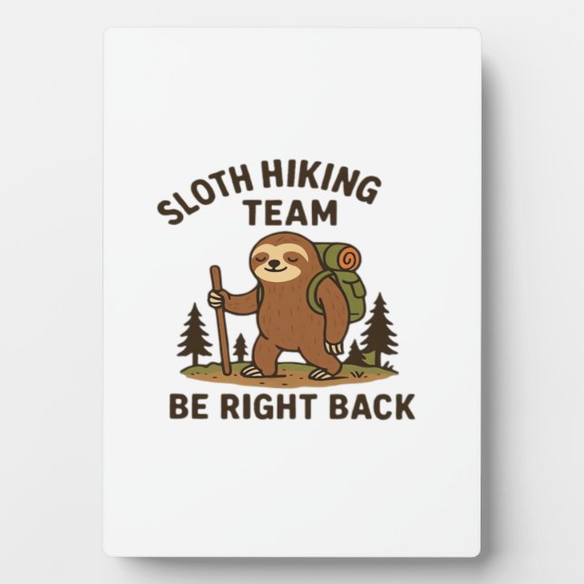 Sloth Hiking Team � Be Right Back  Funny Sloth T-S Plaque (Front)
