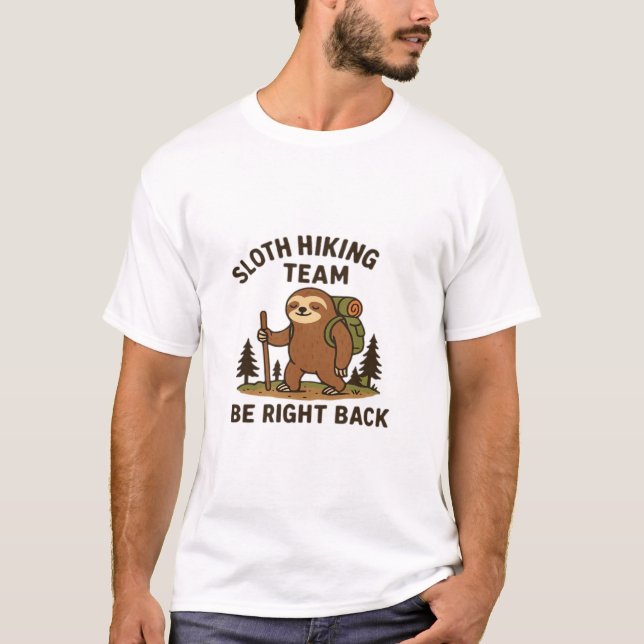 Sloth Hiking Team � Be Right Back  Funny Sloth T-S T-Shirt (Front)