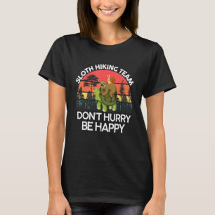 Sloth Hiking Team Don't Hurry Be Happy Sloth T-Shirt