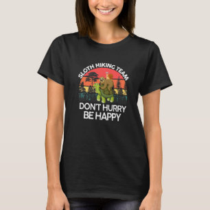 Sloth Hiking Team Don't Hurry Be Happy Sloth T-Shirt