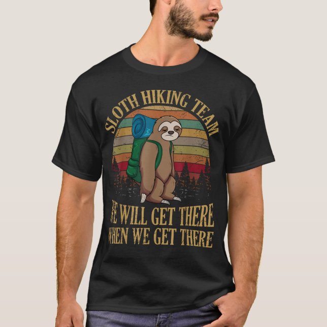 Sloth Hiking Team We Will Get There When We Get T-Shirt (Front)