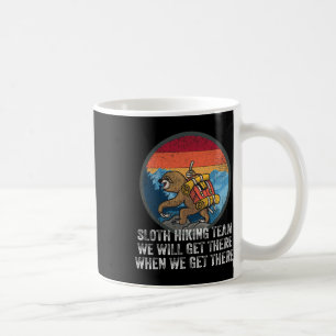 Sloth Hiking Team We Will Get There When We Get Th Coffee Mug