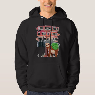 Sloth Hiking Team We Will Get There When We Get Th Hoodie