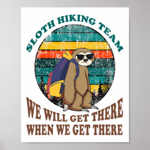 Sloth Hiking Team We Will Get There When We Get Th Poster