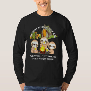 Sloth Hiking Team We Will Get There When We Get Th T-Shirt