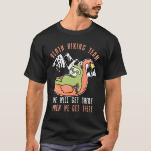 Sloth Hiking Team We Will Get There When We Get Th T-Shirt