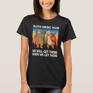 Sloth Hiking Team We Will Get There When We Get Th T-Shirt