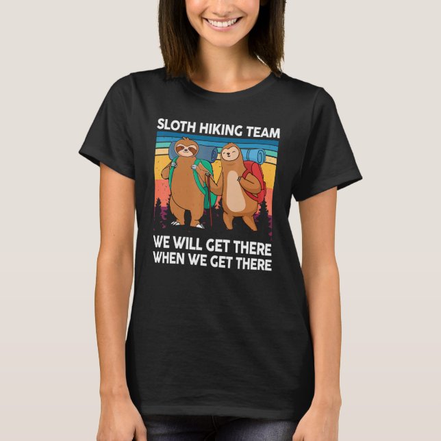Sloth Hiking Team We Will Get There When We Get Th T-Shirt (Front)